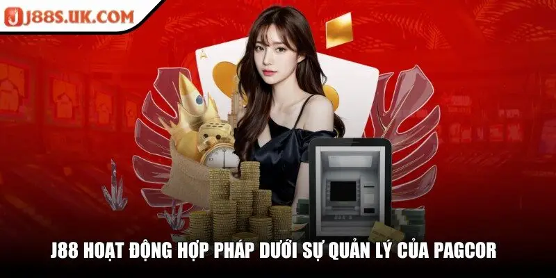 J88 được PAGCOR cấp phép hoạt động kinh doanh cá cược hợp pháp 
